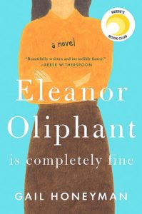 Eleanor Oliphant Is Completely Fine  By Gail Honeyman